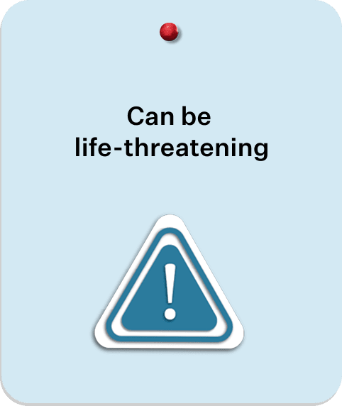 Icon of an exclamation point inside a triangle, with text that says ‘Can be life-threatening’
